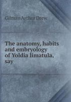 The Anatomy, Habits, and Embryology of Yoldia Limatula .. 1342369971 Book Cover