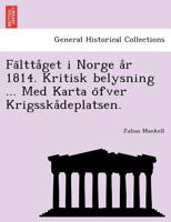 Fälttåget i Norge år 1814. Kritisk belysning ... Med Karta öfver Krigsskådeplatsen. 1241775214 Book Cover