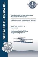 Counterinsurgency Aircraft Procurement Options: Processes, Methods, Alternatives, and Estimates: Wright Flyer Paper No. 40 1479287237 Book Cover