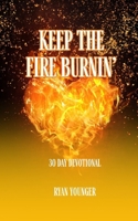 Keep the Fire Burnin' 30 Day Devotional 1965553044 Book Cover