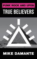 Punk Rock and UFOs: True Believers 1942549423 Book Cover