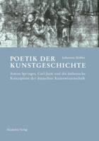 Poetik der Kunstgeschichte: Anton Springer, Carl Justi und die ästhetische Konzeption der deutschen Kunstwissenschaft 3050044519 Book Cover