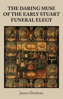 The Daring Muse of the Early Stuart Funeral Elegy 1526144182 Book Cover