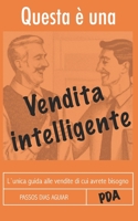Questa È Una Vendita Intelligente: L`Unica Guida Alle Vendite Di Cui Avrete Bisogno 8835454670 Book Cover