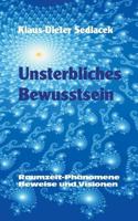 Unsterbliches Bewusstsein: Raumzeit-Phänomene, Beweise und Visionen - Taschenbuchausgabe 3749410585 Book Cover