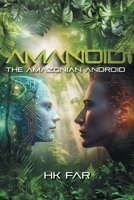 Amanoid: The Amazonian Android 1039177255 Book Cover