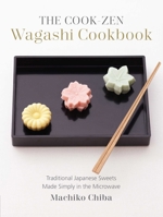 The Cook-Zen Wagashi Cookbook: Traditional Japanese Sweets Made Simply in the Microwave 1891105620 Book Cover