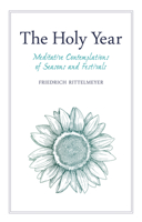 The Holy Year: Meditative Contemplations of Seasons and Festivals 1782505520 Book Cover