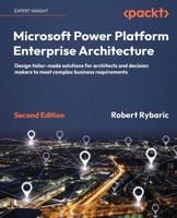Microsoft Power Platform Enterprise Architecture: Design tailor-made solutions for architects and decision makers to meet complex business requirements, 2nd Edition 1804612634 Book Cover