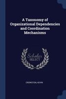 A Taxonomy of Organizational Dependencies and Coordination Mechanisms 1022222074 Book Cover