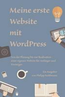 Meine erste Website mit WordPress: Von der Planung bis zur Realisation einer eigenen Website f�r Anf�nger und Einsteiger 1533189692 Book Cover