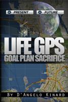 Life GPS: Goal Plan Sacrifice 1480195820 Book Cover