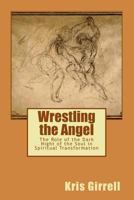 Wrestling the Angel: The Role of the Dark Night of the Soul in Spiritual Transformation 197962402X Book Cover