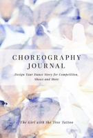 The Choreography Journal : Design Your Dance Story for Competitions, Shows and More 1732359431 Book Cover