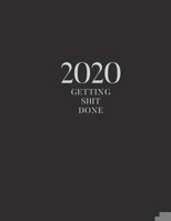 2020 Getting Shit Done: A Simple 2020 Monthly & Weekly Views Planner / One Year Monthly Calendar / Organizer Schedule Agenda / Appointment Book 1708550615 Book Cover