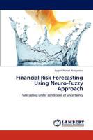 Financial Risk Forecasting Using Neuro-Fuzzy Approach: Forecasting under conditions of uncertainty 3845419415 Book Cover