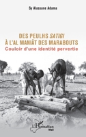 Des Peulhs satigi à l’Al maniât des marabouts: Couloir d’une identité pervertie (Harmattan Mali) (French Edition) 2336438909 Book Cover
