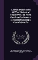 Annual Publication of the Historical Society of the North Carolina Conference, Methodist Episcopal Church (South) 1286005817 Book Cover