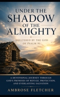 Under the Shadow of the Almighty:: Sheltered by the God of Psalm 91 B0H7MM22HK Book Cover