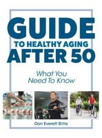 Guide To Healthy Aging After 50: What You Need To Know 1525505270 Book Cover