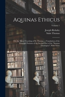 Aquinas Ethicus: Or, the Moral Teaching of St. Thomas. a Translation of the Principle Portions of the Second Part of the Summa Theologi B0BQFV373X Book Cover