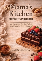 Mama's Kitchen: 40 Desserts for the Table God Sets in Every Season B0GWSWMBBD Book Cover