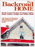 Backroad Home: Simple Country Designs of Cottages, Cabins, Barns, Stables, Garages and Garden Sheds with Sources for Blueprints, Kits, Building Accessories, Catalogs and Guide Books 0966307526 Book Cover
