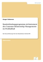 Kundenbindungsprogramme als Instrument des Customer Relationship Managements im Profifußball: Ein Fancard-Konzept für den Bundeslisten Hertha BSC 3838685601 Book Cover