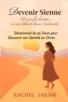 DEVENIR SIENNE - D’une foi héritée à une liberté dans l’intimité: Dévotionnel de 30 jours pour Découvrir ton Identité en Christ B0FTMMN2D4 Book Cover