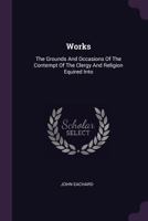 Works: The Grounds And Occasions Of The Contempt Of The Clergy And Religion Equired Into... 1378527518 Book Cover