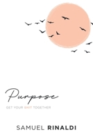 Purpose: Get Your Shit Together B0BKS92MTD Book Cover