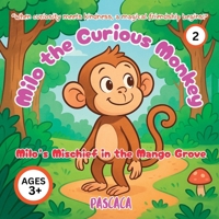 Milo the Curious Monkey: Milo’s Mischief in the Mango Grove B0FSXF4613 Book Cover