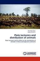 Plate tectonics and distribution of animals: Plate tectonics and its effect on the distribution of animals in Africa and adjecent continents 384652588X Book Cover