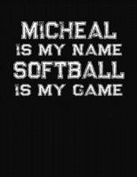 Micheal Is My Name Softball Is My Game: Softball Themed College Ruled Compostion Notebook - Personalized Gift for Micheal 1712484370 Book Cover