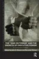 The War on Terror and the Growth of Executive Power?: A Comparative Analysis 0415504058 Book Cover