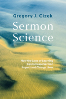 Sermon Science: How the Laws of Learning Can Increase Sermon Impact and Change Lives B0F4CK6NX5 Book Cover