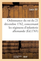 Ordonnance du roi du 21 d�cembre 1762, concernant les r�gimens d'infanterie allemande 2329277636 Book Cover