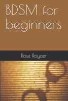 BDSM for beginners: Your guidebook to erotica B093RS7FWV Book Cover