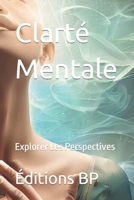 Clarté Mentale: Explorer Les Perspectives (Holistique Générale En Français) B0CFZJK3PB Book Cover