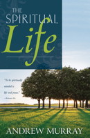 The Spiritual Life: The Presence of Jesus Through the Holy Spirit 0883683040 Book Cover