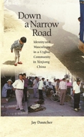 Down a Narrow Road: Identity and Masculinity in a Uyghur Community in Xinjiang China 0674032829 Book Cover