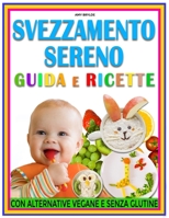 Svezzamento Sereno Guida E Ricette: Il supporto quotidiano che cercavi con pasti equilibrati, consigli mirati e alternative adatte a ogni necessità de B0FG3T3BF8 Book Cover