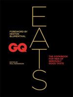 GQ Eats: The cookbook for men of seriously good taste 184533745X Book Cover