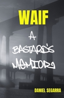 Waif a Bastard's Memoir B0DS7CFYM7 Book Cover
