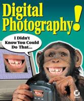 Digital Photography! I Didn't Know You Could Do That... 0782128432 Book Cover