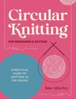 Circular Knitting for Beginners & Beyond: A Practical Guide to Knitting in the Round B0FJ1JKCJR Book Cover