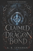 Claimed by the Dragon Bond: A Dark Dragon Rider Romance (Forbidden Riders) B0H3V9GJWH Book Cover