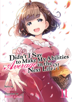 Didn't I Say to Make My Abilities Average in the Next Life?! (Light Novel) Vol. 11 1645057925 Book Cover