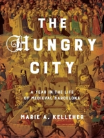 The Hungry City: A Year in the Life of Medieval Barcelona 1501779389 Book Cover
