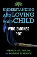 Understanding and Loving Your Child Who Smokes Pot 1684511542 Book Cover